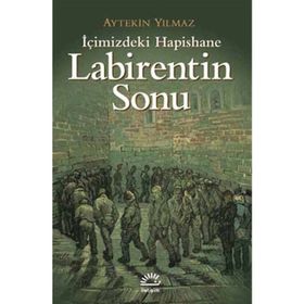 LABIRENTIN SONU İÇİMİZDEKİ HAPISHANE - AYTEKIN YILMAZ