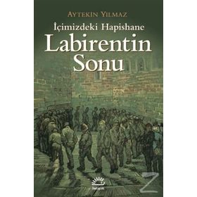 LABIRENTIN SONU İÇİMİZDEKİ HAPISHANE - AYTEKIN YILMAZ