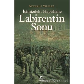 LABIRENTIN SONU İÇİMİZDEKİ HAPISHANE - AYTEKIN YILMAZ