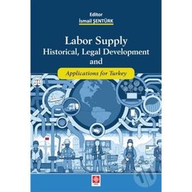 Labor Supply Historical Legal Development and Applications for Turkey Ekin Basım Yayın