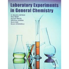 Laboratory Experiments in General Chemistry - Hilal Mert Nevin San Süleyman Akman Ayşegül Öncül Demet Aydınoğlu A. Bahattin Soydan