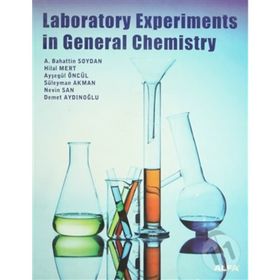Laboratory Experiments in General Chemistry - Hilal Mert Nevin San Süleyman Akman Ayşegül Öncül Demet Aydınoğlu A. Bahattin Soydan
