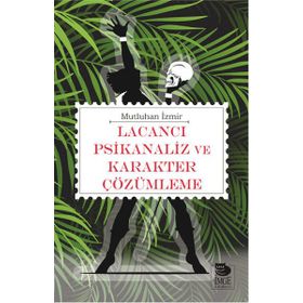 Lacancı Psikanaliz ve Karakter Çözümleme - Mutluhan İzmir