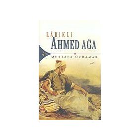 LADIKLI AHMED AĞA - MUSTAFA ÖZDAMAR