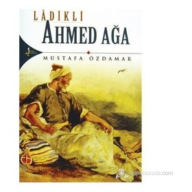 LADIKLI AHMED AĞA - MUSTAFA ÖZDAMAR