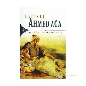 LADIKLI AHMED AĞA - MUSTAFA ÖZDAMAR
