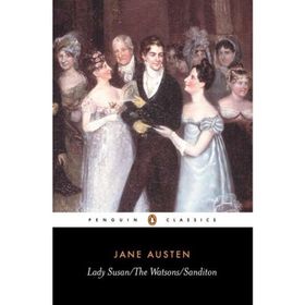 Lady Susan, the Watsons, Sanditon - june austen