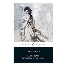 Lady Susan, the Watsons, Sanditon - june austen