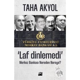 Laf Dinlemedi Merkez Bankası Nereden Nereye - Taha Akyol