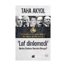 Laf Dinlemedi Merkez Bankası Nereden Nereye - Taha Akyol
