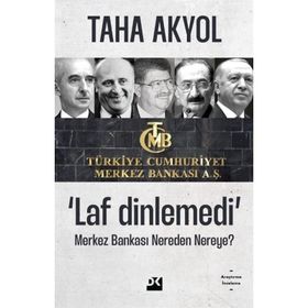 Laf Dinlemedi Merkez Bankası Nereden Nereye - Taha Akyol