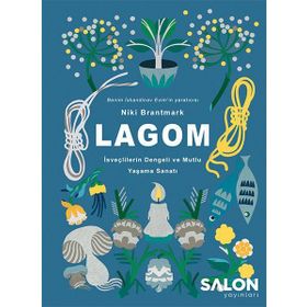 LAGOM - İsveçlilerin Dengeli ve Mutlu Yaşama Sanatı - Niki Brantmark