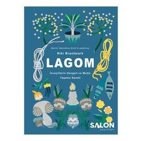 LAGOM - İsveçlilerin Dengeli ve Mutlu Yaşama Sanatı - Niki Brantmark
