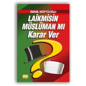 Laik misin Müslüman mı Karar Ver İsmail Müftüoğlu
