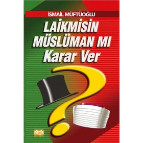 Laik misin Müslüman mı Karar Ver İsmail Müftüoğlu