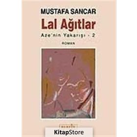 LAL AĞITLAR AZE´NIN YAKARIŞI 2 - MUSTAFA SANCAR