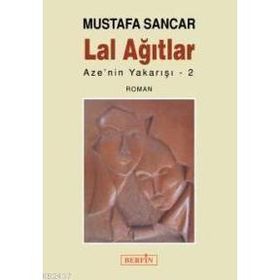 LAL AĞITLAR AZE´NIN YAKARIŞI 2 - MUSTAFA SANCAR