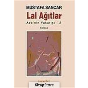 LAL AĞITLAR AZE´NIN YAKARIŞI 2 - MUSTAFA SANCAR