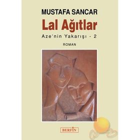 LAL AĞITLAR AZE´NIN YAKARIŞI 2 - MUSTAFA SANCAR