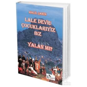 Lale Devri Çocuklarıyız Biz - Yalan mı? - Halil Şahin