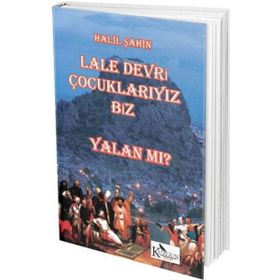 Lale Devri Çocuklarıyız Biz - Yalan mı? - Halil Şahin