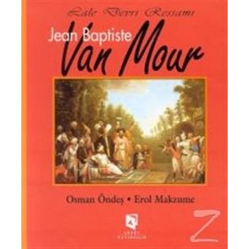 LALE DEVRI RESSAMI JEAN BAPTISTE VAN MOUR - EROL MAKZUME;OSMAN ÖNDEŞ