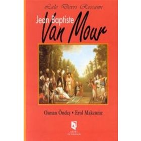 LALE DEVRI RESSAMI JEAN BAPTISTE VAN MOUR - EROL MAKZUME;OSMAN ÖNDEŞ