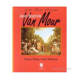 LALE DEVRI RESSAMI JEAN BAPTISTE VAN MOUR - EROL MAKZUME;OSMAN ÖNDEŞ