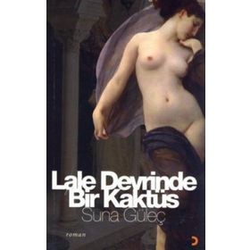 LALE DEVRINDE BIR KAKTÜS - SUNA GÜLEÇ