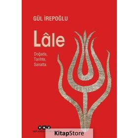 LALE DOĞADA TARIHTE SANATTA - GÜL İREPOĞLU