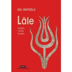 LALE DOĞADA TARIHTE SANATTA - GÜL İREPOĞLU