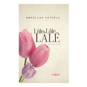 Lale Lale Lale Şiirler - Abdullah Satoğlu