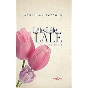 Lale Lale Lale Şiirler - Abdullah Satoğlu