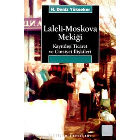 LALELI-MOSKOVA MEKİĞİ KAYITDIŞI TICARET VE CINSIYET İLİŞKİLERİ - H. DENIZ YÜKSEKER