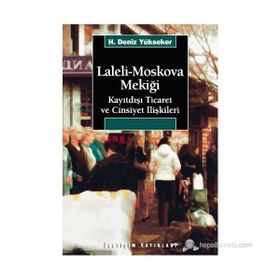 LALELI-MOSKOVA MEKİĞİ KAYITDIŞI TICARET VE CINSIYET İLİŞKİLERİ - H. DENIZ YÜKSEKER