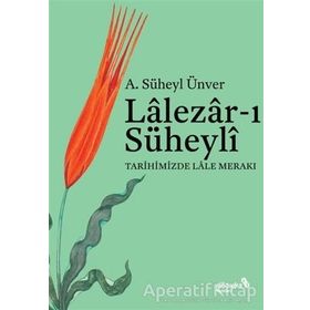 Lalezar-ı Süheyli Tarihimizde Lale Merakı - A. Süheyl Ünver