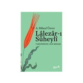 Lalezar-ı Süheyli Tarihimizde Lale Merakı - A. Süheyl Ünver