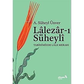 Lalezar-ı Süheyli Tarihimizde Lale Merakı - A. Süheyl Ünver