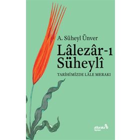 Lalezar-ı Süheyli Tarihimizde Lale Merakı - A. Süheyl Ünver
