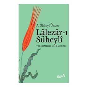 Lalezar-ı Süheyli Tarihimizde Lale Merakı - A. Süheyl Ünver