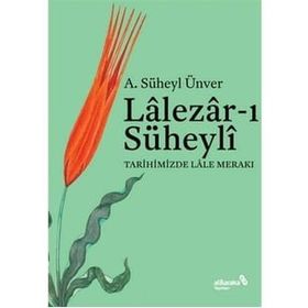 Lalezar-ı Süheyli Tarihimizde Lale Merakı - A. Süheyl Ünver