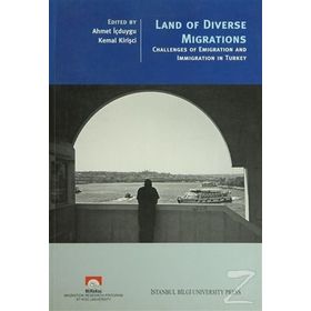 LAND OF DIVERSE MIGRATIONS - AHMET İÇDUYGU;KEMAL KİRİŞÇİ