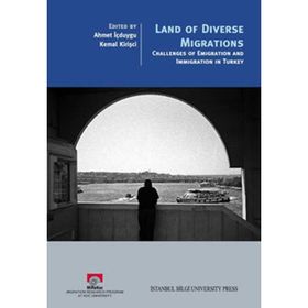 LAND OF DIVERSE MIGRATIONS - AHMET İÇDUYGU;KEMAL KİRİŞÇİ