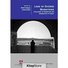 LAND OF DIVERSE MIGRATIONS - AHMET İÇDUYGU;KEMAL KİRİŞÇİ