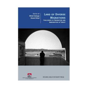 LAND OF DIVERSE MIGRATIONS - AHMET İÇDUYGU;KEMAL KİRİŞÇİ