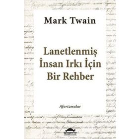 Lanetlenmiş İnsan Irkı İçin Bir Rehber - Mark Twain