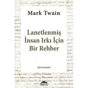 Lanetlenmiş İnsan Irkı İçin Bir Rehber - Mark Twain