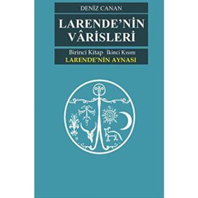 Larende'nin Aynası Larende'nin Varisleri 2. Kısım Deniz Canan