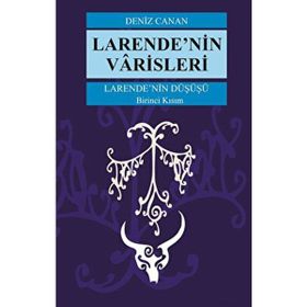 Larende'nin Düşüşü Larende'nin Varisleri 1. Kısım Deniz Canan