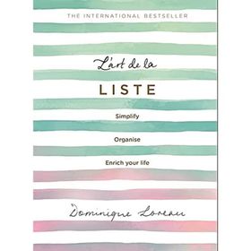 L'art de la Liste: Simplify, Organise and Enrich Your Life - Dominique Loreau